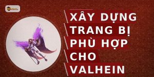 Xây dựng trang bị phù hợp cho Valhein
