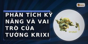 Phân tích kỹ năng và vai trò của tướng Krixi