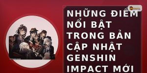 Những điểm nổi bật trong bản cập nhật Genshin Impact mới