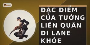 Đặc điểm của tướng Liên Quân đi lane khỏe