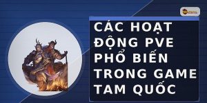 Các hoạt động PvE phổ biến trong game Tam Quốc