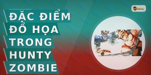 Đặc điểm đồ họa trong Hunty Zombie