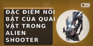 Đặc điểm nổi bật của quái vật trong Alien Shooter
