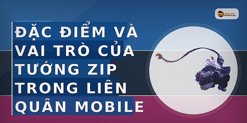 Đặc điểm và vai trò của tướng Zip trong Liên Quân Mobile