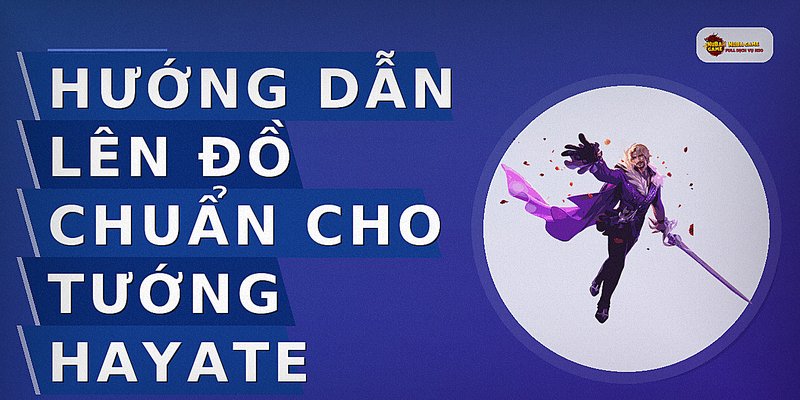 Hướng dẫn lên đồ chuẩn cho tướng Hayate