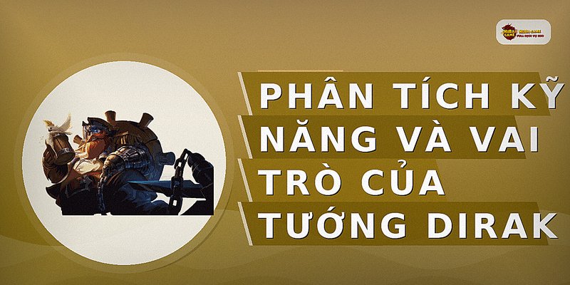 Phân tích kỹ năng và vai trò của tướng Dirak
