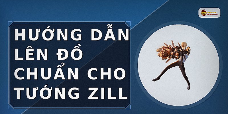 Hướng dẫn lên đồ chuẩn cho tướng Zill