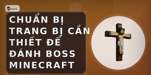 Chuẩn bị trang bị cần thiết để đánh boss Minecraft