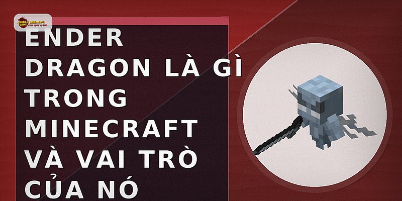 Ender Dragon là gì trong Minecraft và vai trò của nó