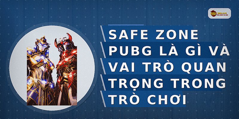 Safe zone PUBG là gì và vai trò quan trọng trong trò chơi