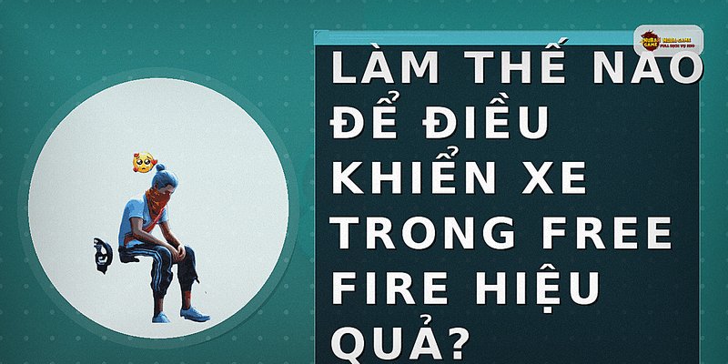 Làm thế nào để điều khiển xe trong Free Fire hiệu quả?