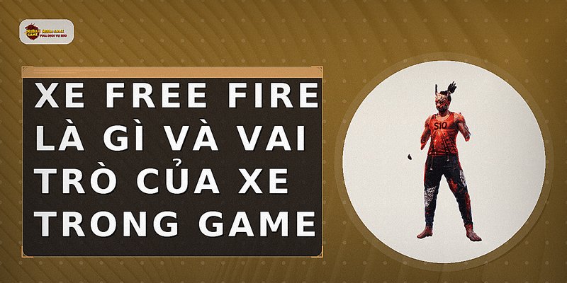 Xe Free Fire là gì và vai trò của xe trong game