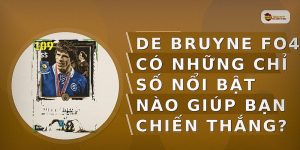 De Bruyne FO4 có những chỉ số nổi bật nào giúp bạn chiến thắng?