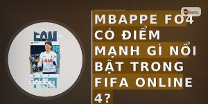 Mbappe FO4 có điểm mạnh gì nổi bật trong FIFA Online 4?