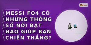 Messi FO4 có những thông số nổi bật nào giúp bạn chiến thắng?