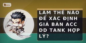 Làm thế nào để xác định giá bán acc DD Tank hợp lý?