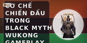 Cơ chế chiến đấu trong Black Myth Wukong gameplay