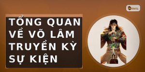 Tổng quan về võ lâm truyền kỳ sự kiện
