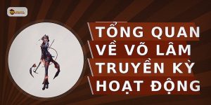Tổng quan về võ lâm truyền kỳ hoạt động