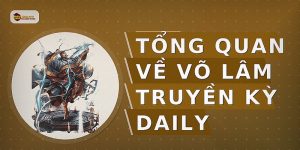 Tổng quan về võ lâm truyền kỳ daily
