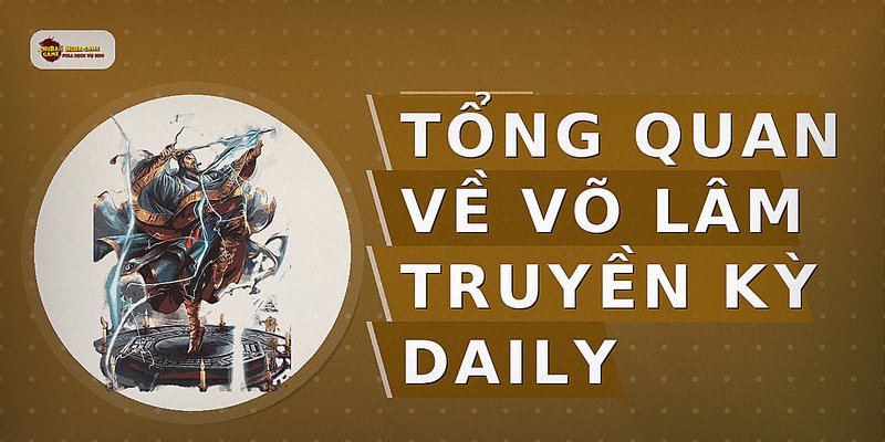 Tổng quan về võ lâm truyền kỳ daily