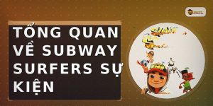 Tổng quan về subway surfers sự kiện
