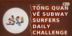Tổng quan về subway surfers daily challenge