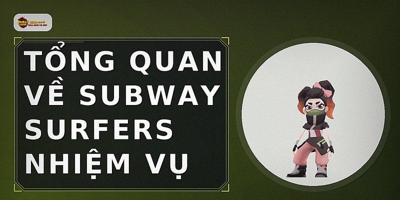 Tổng quan về subway surfers nhiệm vụ