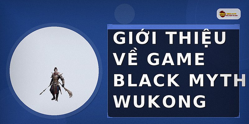 Giới thiệu về game Black Myth Wukong