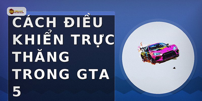 Cách điều khiển trực thăng trong GTA 5