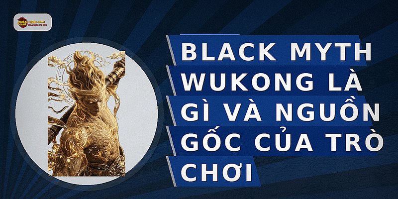 Black Myth Wukong là gì và nguồn gốc của trò chơi