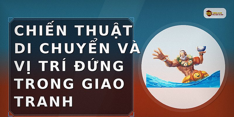 Chiến thuật di chuyển và vị trí đứng trong giao tranh
