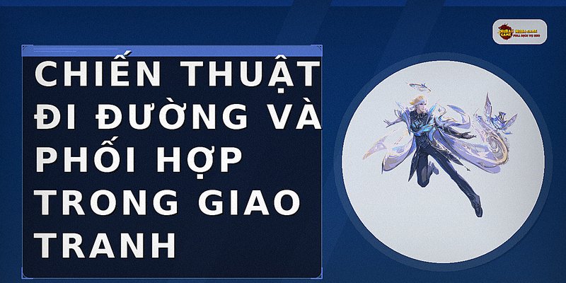 Chiến thuật đi đường và phối hợp trong giao tranh