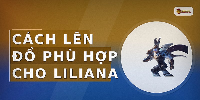 Cách lên đồ phù hợp cho Liliana