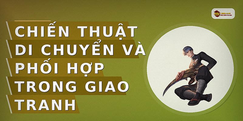 Chiến thuật di chuyển và phối hợp trong giao tranh