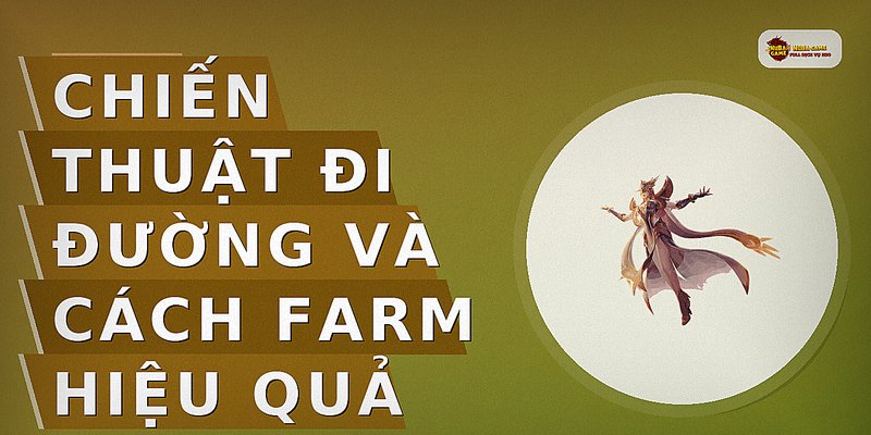 Chiến thuật đi đường và cách farm hiệu quả