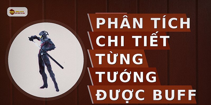 Phân tích chi tiết từng tướng được buff