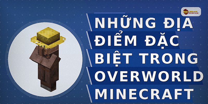 Những địa điểm đặc biệt trong Overworld Minecraft