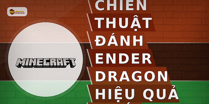 Chiến thuật đánh Ender Dragon hiệu quả nhất