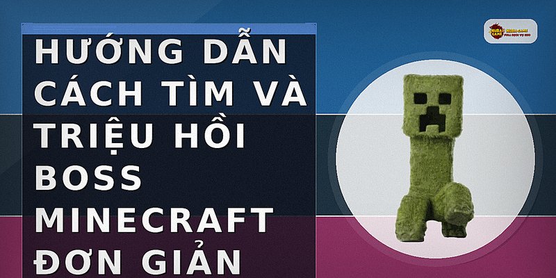 Hướng dẫn cách tìm và triệu hồi boss Minecraft đơn giản