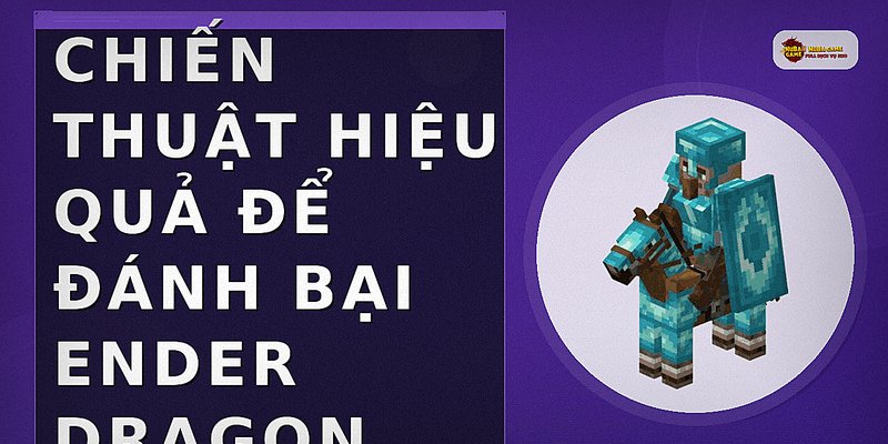 Chiến thuật hiệu quả để đánh bại Ender Dragon