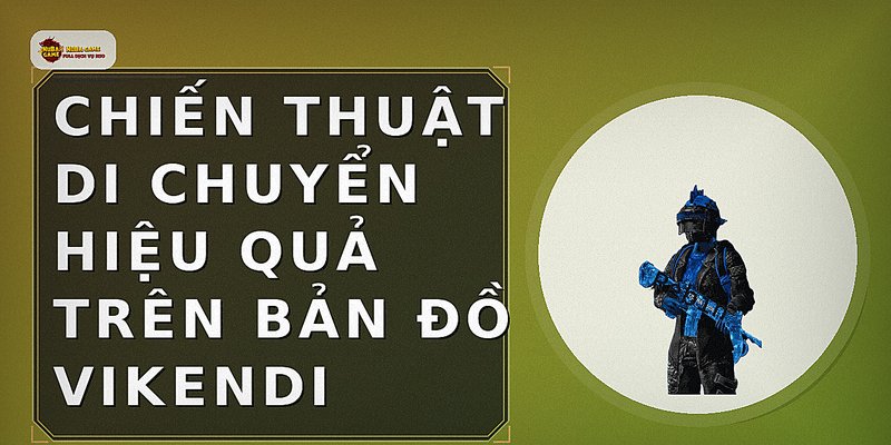 Chiến thuật di chuyển hiệu quả trên bản đồ Vikendi