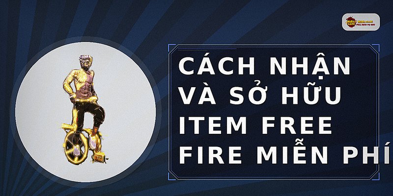 Cách nhận và sở hữu item Free Fire miễn phí
