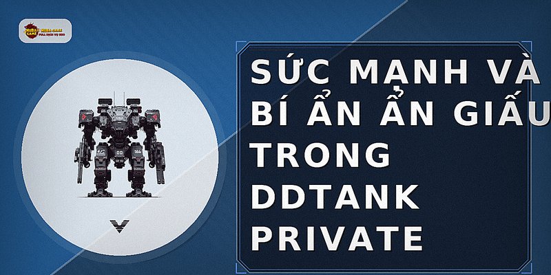 Sức Mạnh Và Bí Ẩn Ẩn Giấu Trong DDTank Private