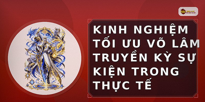 Kinh nghiệm tối ưu võ lâm truyền kỳ sự kiện trong thực tế