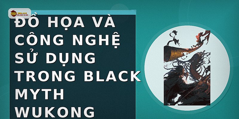 Đồ họa và công nghệ sử dụng trong Black Myth Wukong