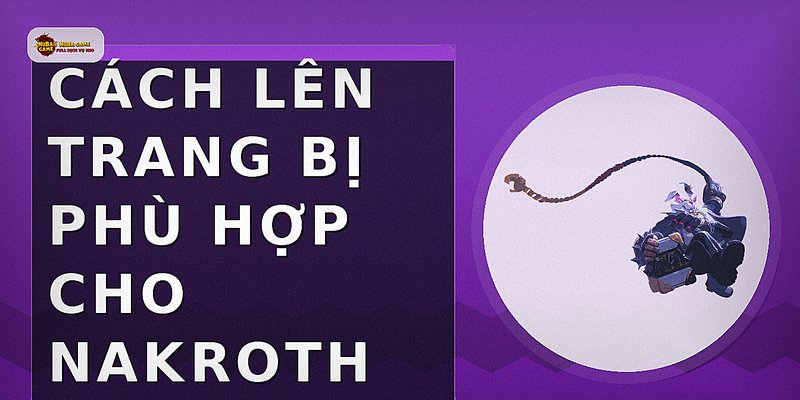 Cách lên trang bị phù hợp cho Nakroth