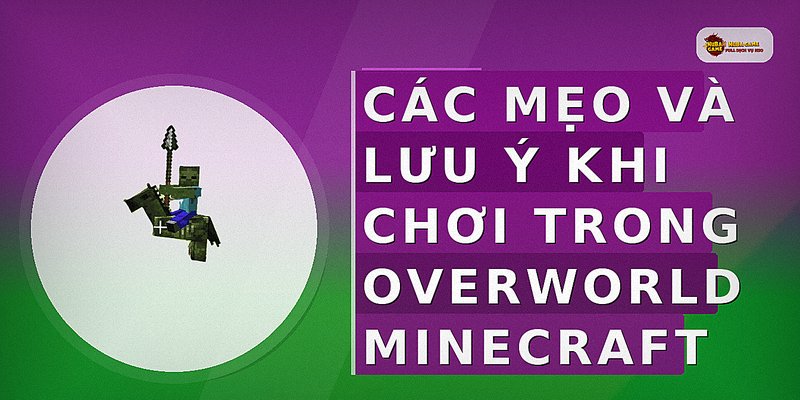 Các mẹo và lưu ý khi chơi trong Overworld Minecraft