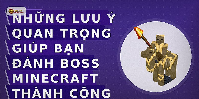 Những lưu ý quan trọng giúp bạn đánh boss Minecraft thành công