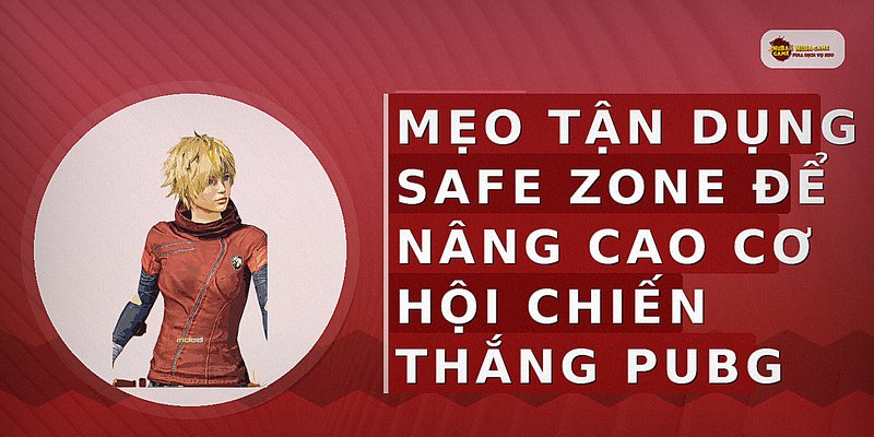 Mẹo tận dụng safe zone để nâng cao cơ hội chiến thắng PUBG